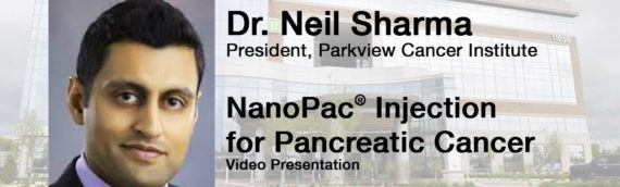 Video: NanoPac Injection for Pancreatic Cancer | Neil R. Sharma, MD, Parkview Cancer Institute (7-minute version)